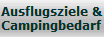 Ausflugsziele &
Campingbedarf