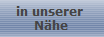 in unserer 
N�he